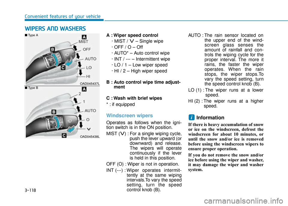 Hyundai Ioniq Plug-in Hybrid 2019 Owners Manual - RHD (UK, Australia) 3-118
Convenient features of your vehicle
W
WI
IP
P E
ER
R S
S
A
A N
N D
D
W
W A
AS
SH
H E
ER
R S
S
A : Wiper speed control
· MIST /
V– Single wipe
· OFF / O – Off
· AUTO* – Auto cont Hyundai Ioniq Plug-in Hybrid 2019 Owners Manual - RHD (UK, Australia) 3-118
Convenient features of your vehicle
W
WI
IP
P E
ER
R S
S
A
A N
N D
D
W
W A
AS
SH
H E
ER
R S
S
A : Wiper speed control
· MIST /
V– Single wipe
· OFF / O – Off
· AUTO* – Auto cont