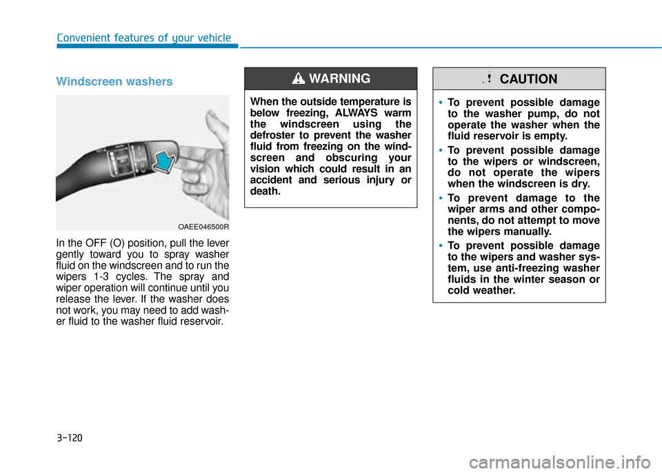 Hyundai Ioniq Plug-in Hybrid 2019 Owners Manual - RHD (UK, Australia) 3-120
Convenient features of your vehicle
Windscreen washers
In the OFF (O) position, pull the lever
gently toward you to spray washer
fluid on the windscreen and to run the
wipers 1-3 cycles. The sp Hyundai Ioniq Plug-in Hybrid 2019 Owners Manual - RHD (UK, Australia) 3-120
Convenient features of your vehicle
Windscreen washers
In the OFF (O) position, pull the lever
gently toward you to spray washer
fluid on the windscreen and to run the
wipers 1-3 cycles. The sp