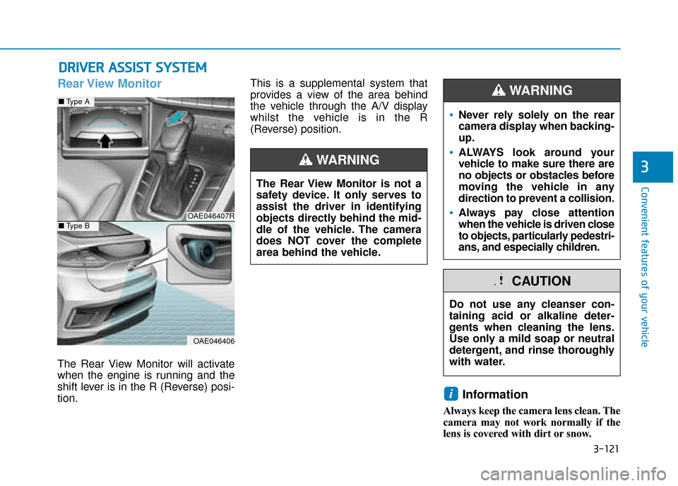 Hyundai Ioniq Plug-in Hybrid 2019 Owners Manual - RHD (UK, Australia) 3-121
Convenient features of your vehicle
3
Rear View Monitor
The Rear View Monitor will activate
when the engine is running and the
shift lever is in the R (Reverse) posi-
tion.This is a supplementa Hyundai Ioniq Plug-in Hybrid 2019 Owners Manual - RHD (UK, Australia) 3-121
Convenient features of your vehicle
3
Rear View Monitor
The Rear View Monitor will activate
when the engine is running and the
shift lever is in the R (Reverse) posi-
tion.This is a supplementa