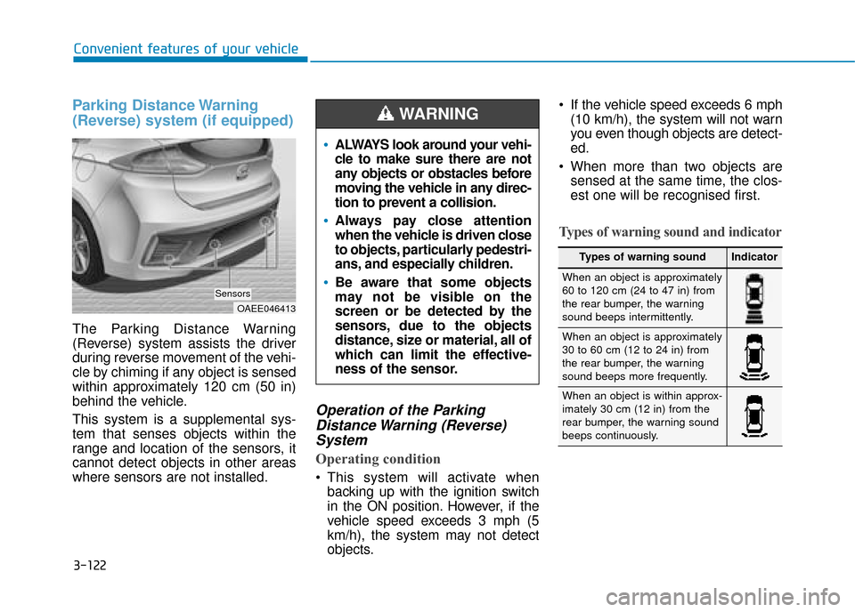 Hyundai Ioniq Plug-in Hybrid 2019 Owners Manual - RHD (UK, Australia) 3-122
Convenient features of your vehicle
Parking Distance Warning
(Reverse) system (if equipped)
The Parking Distance Warning
(Reverse) system assists the driver
during reverse movement of the vehi-
Hyundai Ioniq Plug-in Hybrid 2019 Owners Manual - RHD (UK, Australia) 3-122
Convenient features of your vehicle
Parking Distance Warning
(Reverse) system (if equipped)
The Parking Distance Warning
(Reverse) system assists the driver
during reverse movement of the vehi-