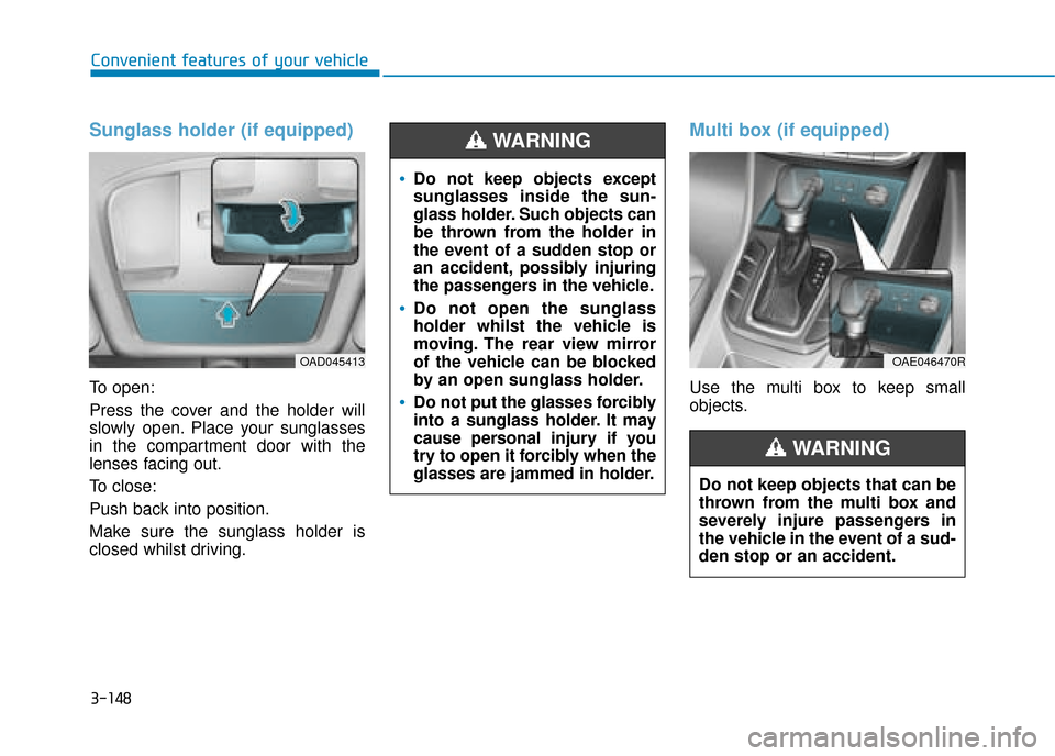 Hyundai Ioniq Plug-in Hybrid 2019 Owners Manual - RHD (UK, Australia) 3-148
Convenient features of your vehicle
Sunglass holder (if equipped)
To open:
Press the cover and the holder will
slowly open. Place your sunglasses
in the compartment door with the
lenses facing o Hyundai Ioniq Plug-in Hybrid 2019 Owners Manual - RHD (UK, Australia) 3-148
Convenient features of your vehicle
Sunglass holder (if equipped)
To open:
Press the cover and the holder will
slowly open. Place your sunglasses
in the compartment door with the
lenses facing o