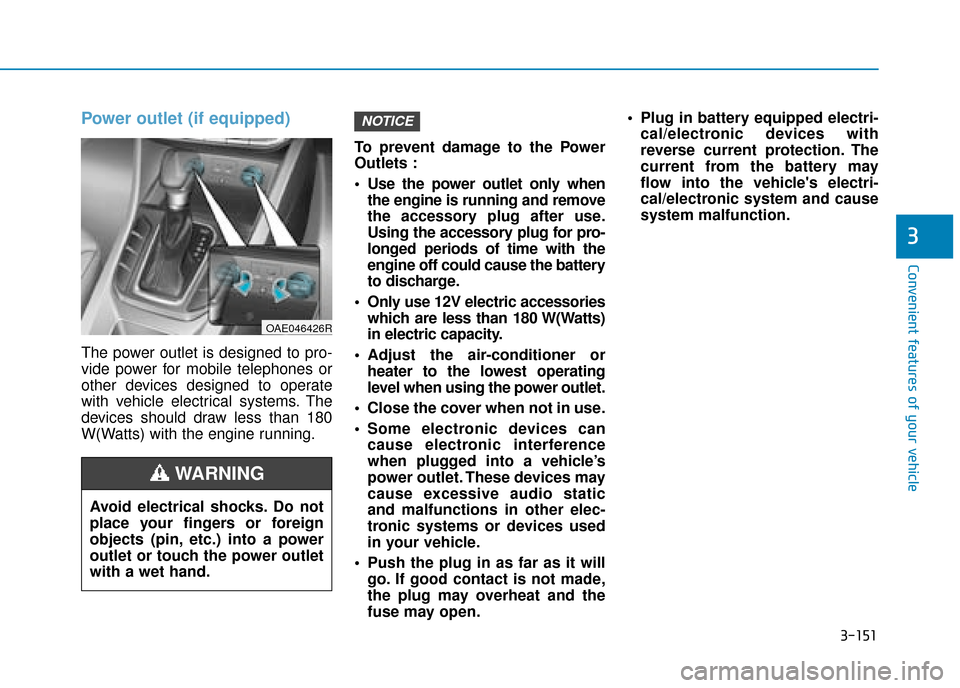 Hyundai Ioniq Plug-in Hybrid 2019 Owners Manual - RHD (UK, Australia) 3-151
Convenient features of your vehicle
3
Power outlet (if equipped)
The power outlet is designed to pro-
vide power for mobile telephones or
other devices designed to operate
with vehicle electrica Hyundai Ioniq Plug-in Hybrid 2019 Owners Manual - RHD (UK, Australia) 3-151
Convenient features of your vehicle
3
Power outlet (if equipped)
The power outlet is designed to pro-
vide power for mobile telephones or
other devices designed to operate
with vehicle electrica