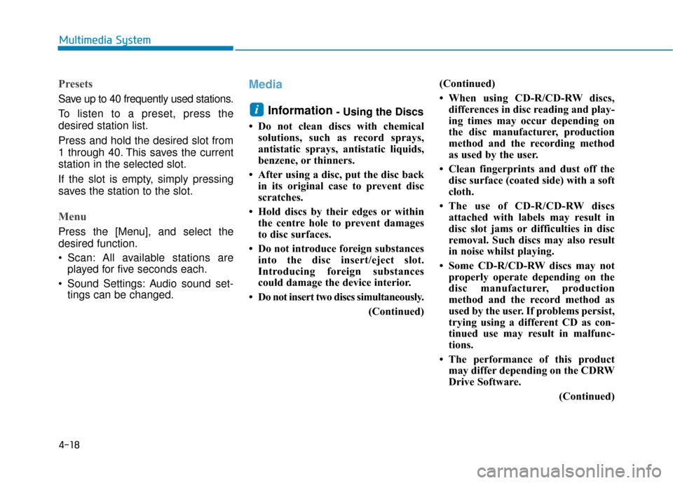 Hyundai Ioniq Plug-in Hybrid 2019 Owners Manual - RHD (UK, Australia) 4-18
Multimedia System
Presets
Save up to 40 frequently used stations.
To listen to a preset, press the
desired station list.
Press and hold the desired slot from
1 through 40. This saves the current
Hyundai Ioniq Plug-in Hybrid 2019 Owners Manual - RHD (UK, Australia) 4-18
Multimedia System
Presets
Save up to 40 frequently used stations.
To listen to a preset, press the
desired station list.
Press and hold the desired slot from
1 through 40. This saves the current