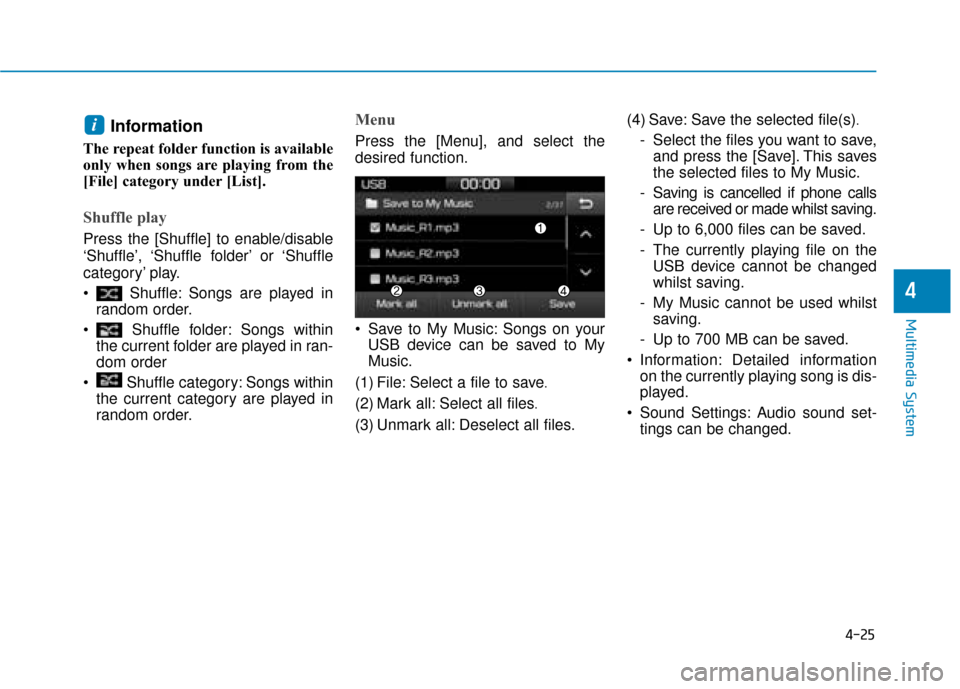 Hyundai Ioniq Plug-in Hybrid 2019  Owners Manual - RHD (UK, Australia) 4-25
Multimedia System
4
Information
The repeat folder function is available
only when songs are playing from the
[File] category under [List].
Shuffle play
Press the [Shuffle] to enable/disable
‘Sh