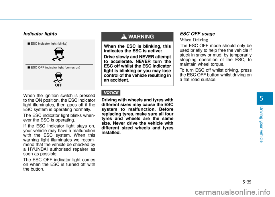 Hyundai Ioniq Plug-in Hybrid 2019  Owners Manual - RHD (UK, Australia) 5-35
Driving your vehicle
5
Indicator lights 
When the ignition switch is pressed
to the ON position, the ESC indicator
light illuminates, then goes off if the
ESC system is operating normally.
The ES