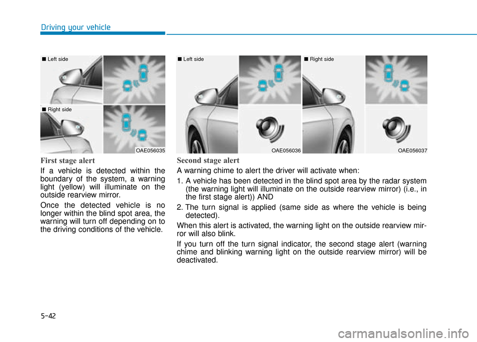 Hyundai Ioniq Plug-in Hybrid 2019 Owners Manual - RHD (UK, Australia) 5-42
Driving your vehicle
First stage alert
If a vehicle is detected within the
boundary of the system, a warning
light (yellow) will illuminate on the
outside rearview mirror.
Once the detected vehic Hyundai Ioniq Plug-in Hybrid 2019 Owners Manual - RHD (UK, Australia) 5-42
Driving your vehicle
First stage alert
If a vehicle is detected within the
boundary of the system, a warning
light (yellow) will illuminate on the
outside rearview mirror.
Once the detected vehic