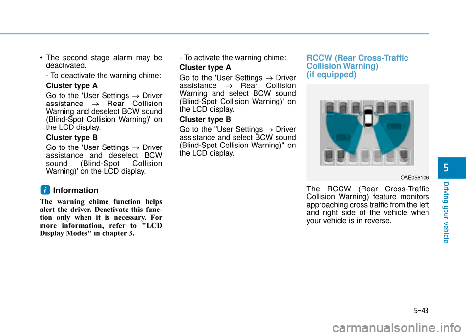 Hyundai Ioniq Plug-in Hybrid 2019 Owners Manual - RHD (UK, Australia) 5-43
Driving your vehicle
5
The second stage alarm may bedeactivated.
- To deactivate the warning chime:
Cluster type A
Go to the User Settings → Driver
assistance →Rear Collision
Warning and d Hyundai Ioniq Plug-in Hybrid 2019 Owners Manual - RHD (UK, Australia) 5-43
Driving your vehicle
5
The second stage alarm may bedeactivated.
- To deactivate the warning chime:
Cluster type A
Go to the User Settings → Driver
assistance →Rear Collision
Warning and d