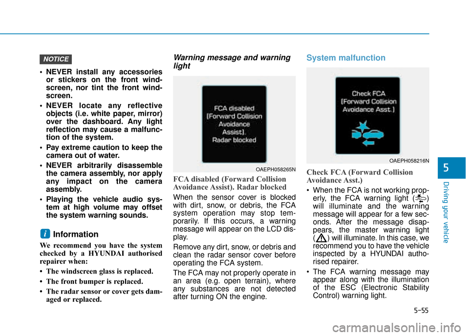 Hyundai Ioniq Plug-in Hybrid 2019 Owners Manual - RHD (UK, Australia) 5-55
Driving your vehicle
5
NEVER install any accessoriesor stickers on the front wind-
screen, nor tint the front wind-
screen.
NEVER locate any reflective objects (i.e. white paper, mirror)
over t Hyundai Ioniq Plug-in Hybrid 2019 Owners Manual - RHD (UK, Australia) 5-55
Driving your vehicle
5
NEVER install any accessoriesor stickers on the front wind-
screen, nor tint the front wind-
screen.
NEVER locate any reflective objects (i.e. white paper, mirror)
over t