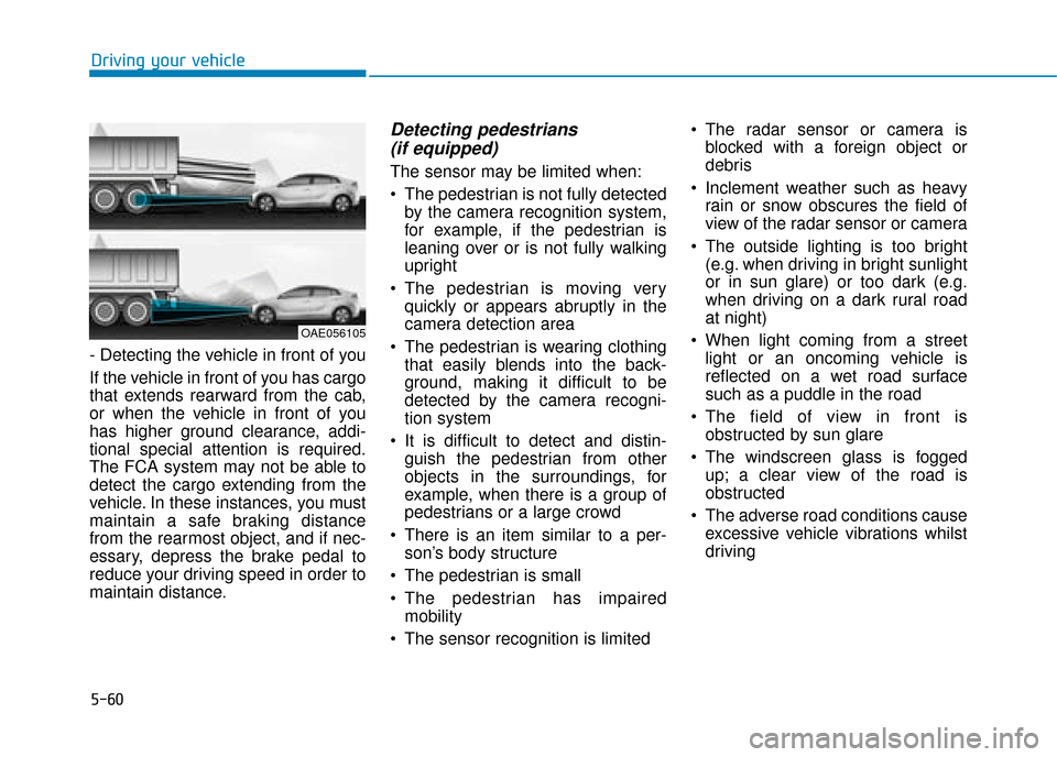 Hyundai Ioniq Plug-in Hybrid 2019 Owners Manual - RHD (UK, Australia) 5-60
Driving your vehicle
- Detecting the vehicle in front of you
If the vehicle in front of you has cargo
that extends rearward from the cab,
or when the vehicle in front of you
has higher ground cle Hyundai Ioniq Plug-in Hybrid 2019 Owners Manual - RHD (UK, Australia) 5-60
Driving your vehicle
- Detecting the vehicle in front of you
If the vehicle in front of you has cargo
that extends rearward from the cab,
or when the vehicle in front of you
has higher ground cle