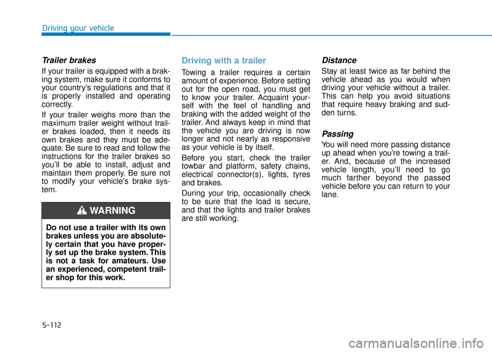 Hyundai Ioniq Plug-in Hybrid 2019 Owners Manual - RHD (UK, Australia) 5-112
Trailer brakes
If your trailer is equipped with a brak-
ing system, make sure it conforms to
your country’s regulations and that it
is properly installed and operating
correctly.
If your trail Hyundai Ioniq Plug-in Hybrid 2019 Owners Manual - RHD (UK, Australia) 5-112
Trailer brakes
If your trailer is equipped with a brak-
ing system, make sure it conforms to
your country’s regulations and that it
is properly installed and operating
correctly.
If your trail