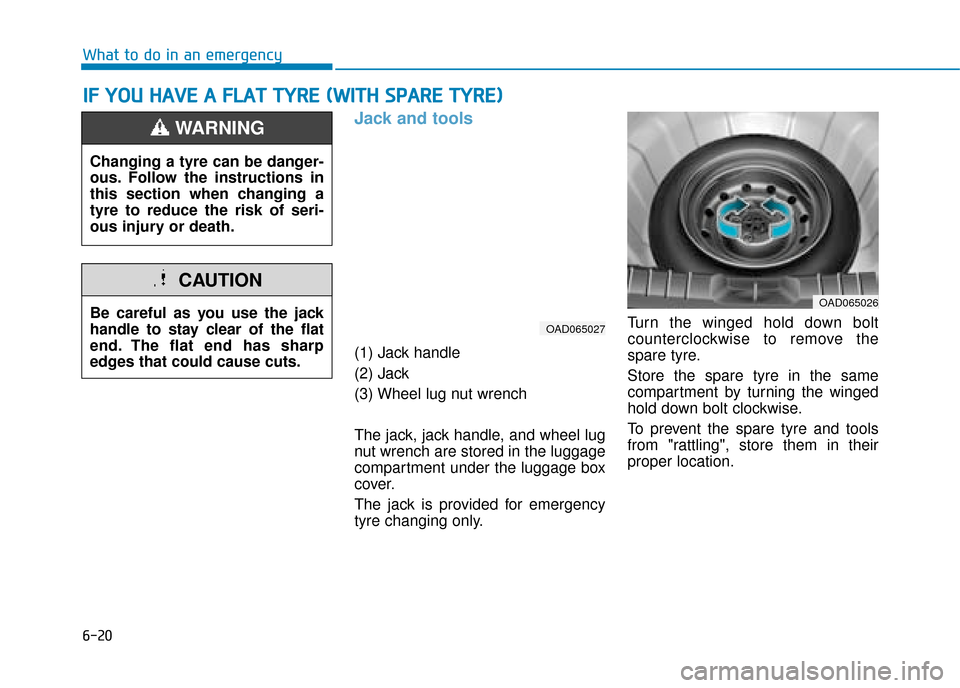 Hyundai Ioniq Plug-in Hybrid 2019  Owners Manual - RHD (UK, Australia) 6-20
What to do in an emergency
Jack and tools 
(1) Jack handle
(2) Jack
(3) Wheel lug nut wrench
The jack, jack handle, and wheel lug
nut wrench are stored in the luggage
compartment under the luggag
