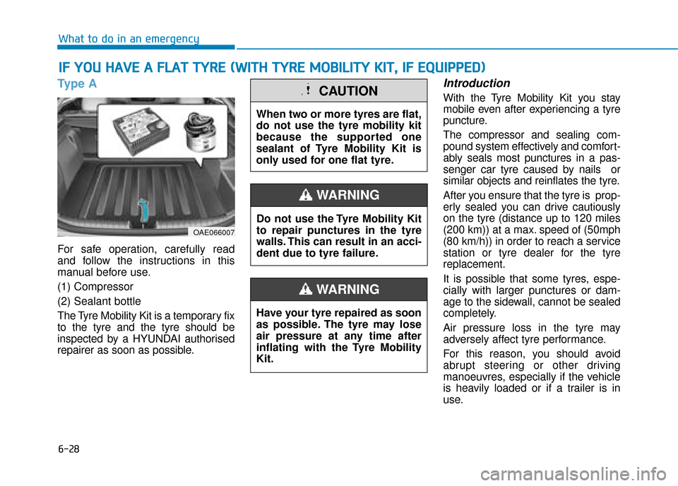 Hyundai Ioniq Plug-in Hybrid 2019  Owners Manual - RHD (UK, Australia) 6-28
What to do in an emergency
Type A
For safe operation, carefully read
and follow the instructions in this
manual before use.
(1) Compressor
(2) Sealant bottle
The Tyre Mobility Kit is a temporary 