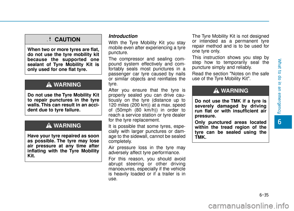 Hyundai Ioniq Plug-in Hybrid 2019 Owners Manual - RHD (UK, Australia) 6-35
What to do in an emergency
6
Introduction
With the Tyre Mobility Kit you stay
mobile even after experiencing a tyre
puncture.
The compressor and sealing com-
pound system effectively and com-
for Hyundai Ioniq Plug-in Hybrid 2019 Owners Manual - RHD (UK, Australia) 6-35
What to do in an emergency
6
Introduction
With the Tyre Mobility Kit you stay
mobile even after experiencing a tyre
puncture.
The compressor and sealing com-
pound system effectively and com-
for