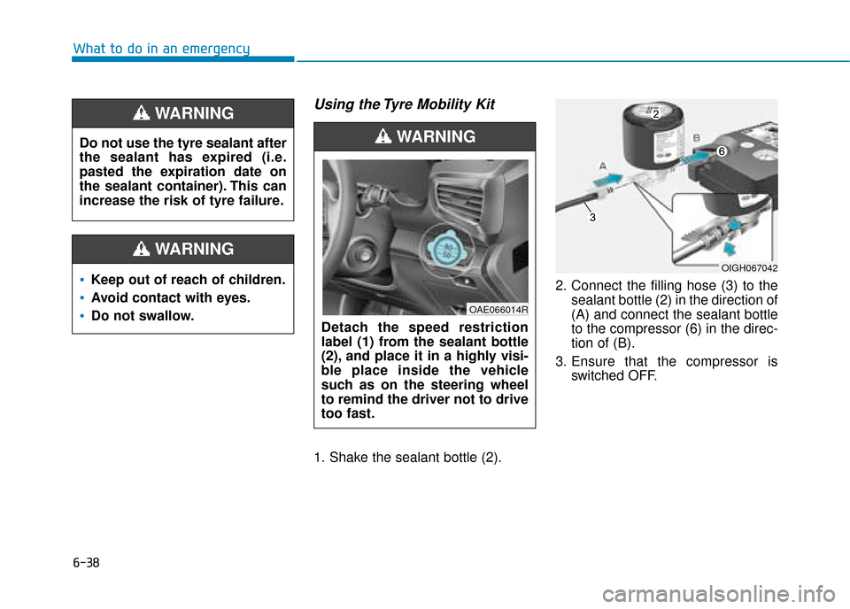 Hyundai Ioniq Plug-in Hybrid 2019  Owners Manual - RHD (UK, Australia) 6-38
What to do in an emergency
Using the Tyre Mobility Kit
1. Shake the sealant bottle (2).2. Connect the filling hose (3) to the
sealant bottle (2) in the direction of
(A) and connect the sealant bo