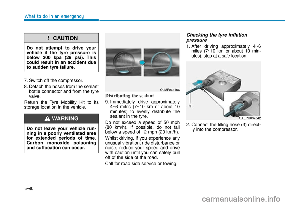 Hyundai Ioniq Plug-in Hybrid 2019 Owners Manual - RHD (UK, Australia) 6-40
7. Switch off the compressor.
8. Detach the hoses from the sealantbottle connector and from the tyre
valve.
Return the Tyre Mobility Kit to its
storage location in the vehicle.
Distributing the s Hyundai Ioniq Plug-in Hybrid 2019 Owners Manual - RHD (UK, Australia) 6-40
7. Switch off the compressor.
8. Detach the hoses from the sealantbottle connector and from the tyre
valve.
Return the Tyre Mobility Kit to its
storage location in the vehicle.
Distributing the s