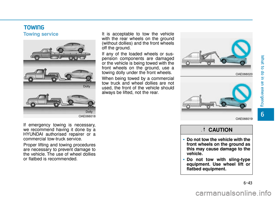 Hyundai Ioniq Plug-in Hybrid 2019  Owners Manual - RHD (UK, Australia) 6-43
What to do in an emergency
6
Towing service
If emergency towing is necessary,
we recommend having it done by a
HYUNDAI authorised repairer or a
commercial tow-truck service.
Proper lifting and to