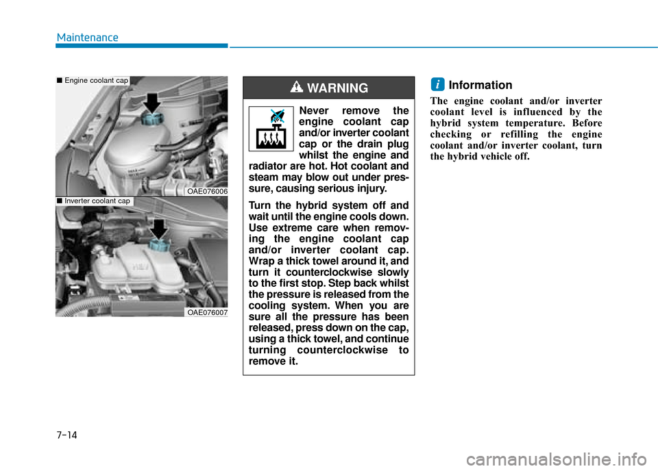 Hyundai Ioniq Plug-in Hybrid 2019 Owners Manual - RHD (UK, Australia) 7-14
Maintenance
Information
The engine coolant and/or inverter
coolant level is influenced by the
hybrid system temperature. Before
checking or refilling the engine
coolant and/or inverter coolant, t Hyundai Ioniq Plug-in Hybrid 2019 Owners Manual - RHD (UK, Australia) 7-14
Maintenance
Information
The engine coolant and/or inverter
coolant level is influenced by the
hybrid system temperature. Before
checking or refilling the engine
coolant and/or inverter coolant, t