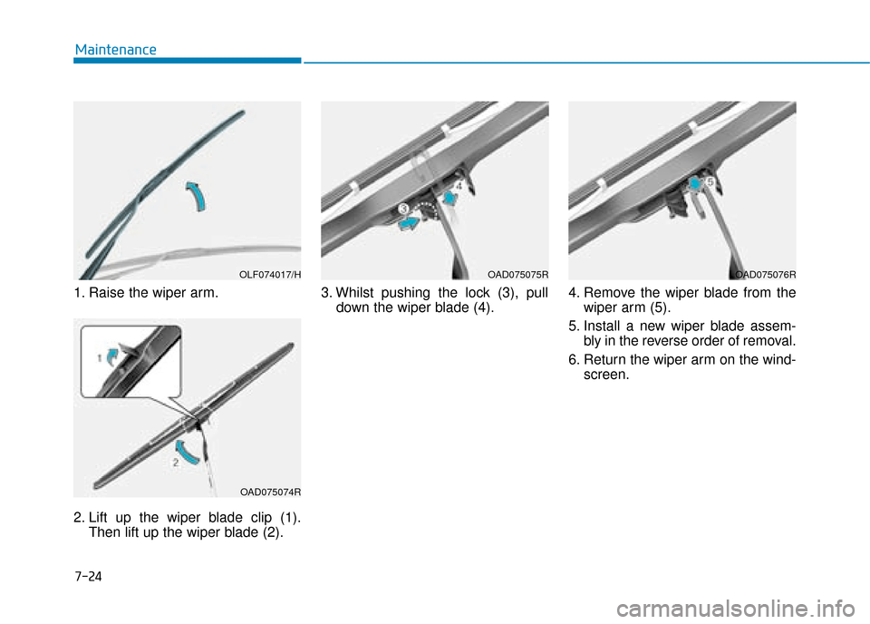 Hyundai Ioniq Plug-in Hybrid 2019  Owners Manual - RHD (UK, Australia) 7-24
Maintenance
1. Raise the wiper arm.
2. Lift up the wiper blade clip (1). Then lift up the wiper blade (2). 3. Whilst pushing the lock (3), pull
down the wiper blade (4). 4. Remove the wiper blade