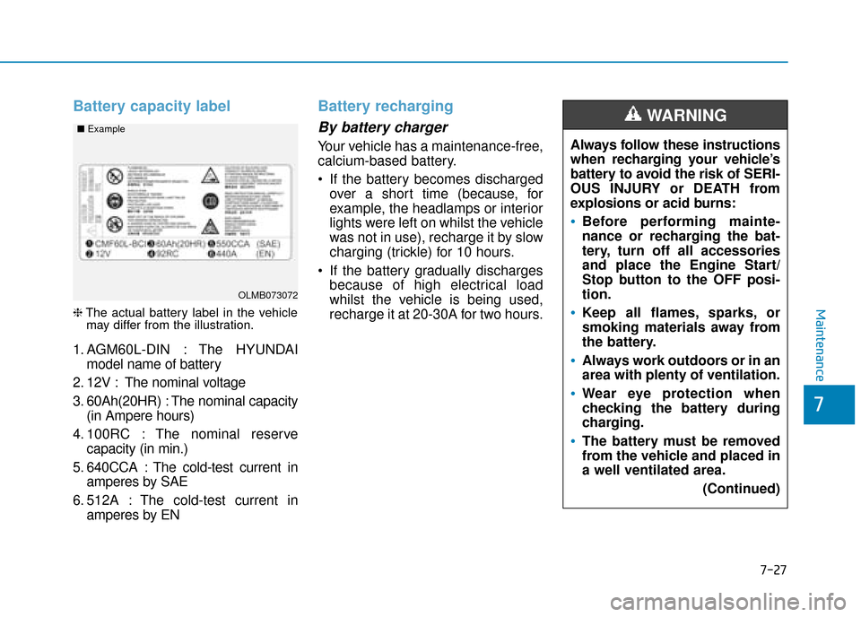Hyundai Ioniq Plug-in Hybrid 2019  Owners Manual - RHD (UK, Australia) 7-27
7
Maintenance
Battery capacity label 
❈The actual battery label in the vehicle
may differ from the illustration.
1. AGM60L-DIN : The HYUNDAI
model name of battery
2. 12V : The nominal voltage
3