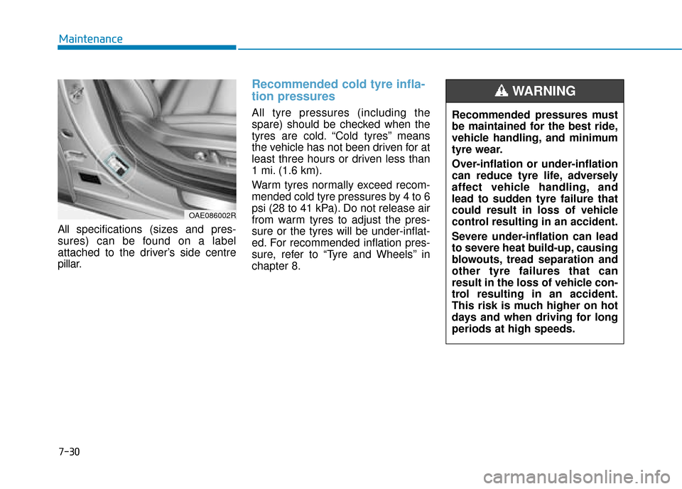 Hyundai Ioniq Plug-in Hybrid 2019  Owners Manual - RHD (UK, Australia) 7-30
Maintenance
All  specifications (sizes and pres-
sures) can be found on a label
attached to the driver’s side centre
pillar.
Recommended cold tyre infla-
tion pressures 
All tyre pressures (inc