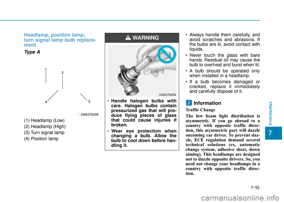 Hyundai Ioniq Plug-in Hybrid 2019 Owners Manual - RHD (UK, Australia) 7-55
7
Maintenance
Headlamp, position lamp,
turn signal lamp bulb replace-
ment
Type A
(1) Headlamp (Low)
(2) Headlamp (High)
(3) Turn signal lamp
(4) Position lamp Always handle them carefully, and
a Hyundai Ioniq Plug-in Hybrid 2019 Owners Manual - RHD (UK, Australia) 7-55
7
Maintenance
Headlamp, position lamp,
turn signal lamp bulb replace-
ment
Type A
(1) Headlamp (Low)
(2) Headlamp (High)
(3) Turn signal lamp
(4) Position lamp Always handle them carefully, and
a