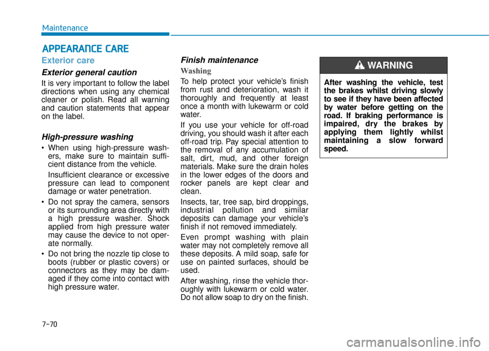 Hyundai Ioniq Plug-in Hybrid 2019 Owners Manual - RHD (UK, Australia) 7-70
Maintenance
A
AP
PP
PE
EA
A R
RA
A N
N C
CE
E
C
C A
A R
RE
E
Exterior care
Exterior general caution
It is very important to follow the label
directions when using any chemical
cleaner or poli Hyundai Ioniq Plug-in Hybrid 2019 Owners Manual - RHD (UK, Australia) 7-70
Maintenance
A
AP
PP
PE
EA
A R
RA
A N
N C
CE
E
C
C A
A R
RE
E
Exterior care
Exterior general caution
It is very important to follow the label
directions when using any chemical
cleaner or poli