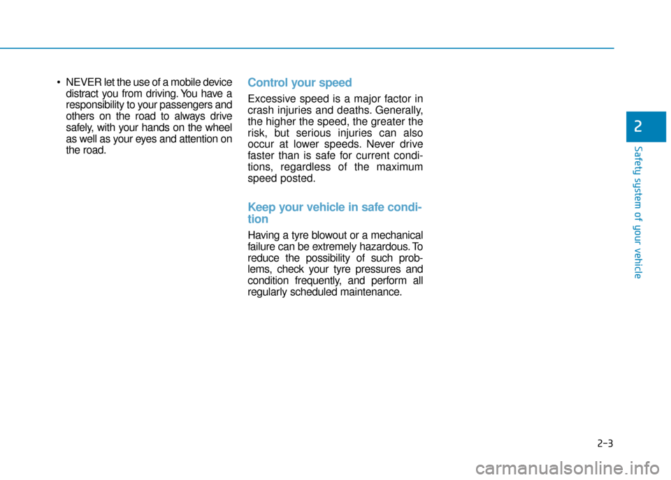 Hyundai Ioniq Plug-in Hybrid 2019   - RHD (UK, Australia) Manual PDF 2-3
Safety system of your vehicle
 NEVER let the use of a mobile devicedistract you from driving. You have a
responsibility to your passengers and
others on the road to always drive
safely, with your 