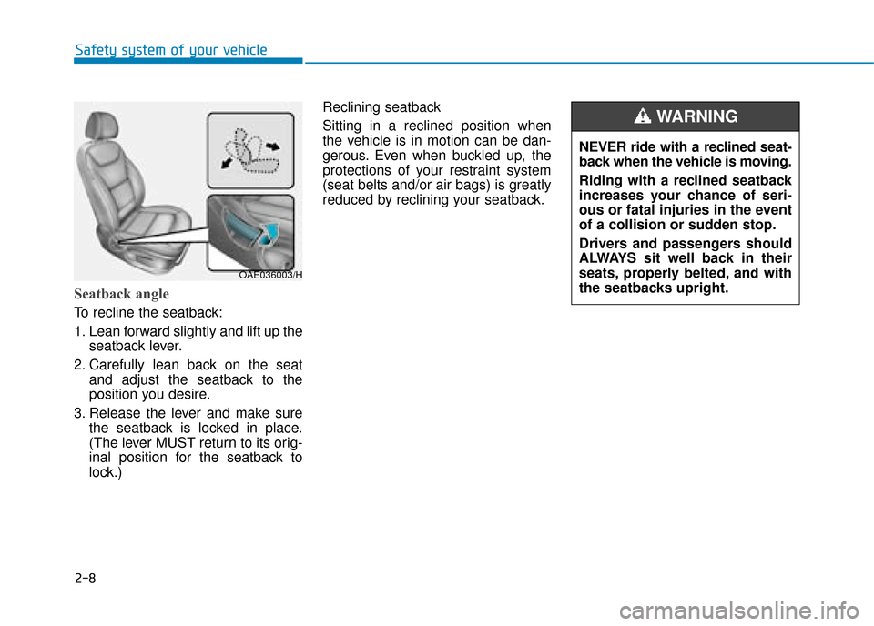 Hyundai Ioniq Plug-in Hybrid 2019   - RHD (UK, Australia) Manual Online 2-8
Safety system of your vehicle
Seatback angle 
To recline the seatback:
1. Lean forward slightly and lift up theseatback lever.
2. Carefully lean back on the seat and adjust the seatback to the
pos