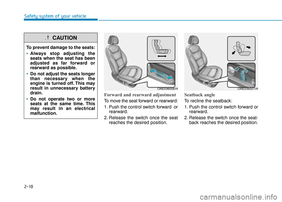 Hyundai Ioniq Plug-in Hybrid 2019   - RHD (UK, Australia) Manual Online 2-10
Safety system of your vehicle
Forward and rearward adjustment
To move the seat forward or rearward:
1. Push the control switch forward  orrearward.
2. Release the switch once the seat reaches the