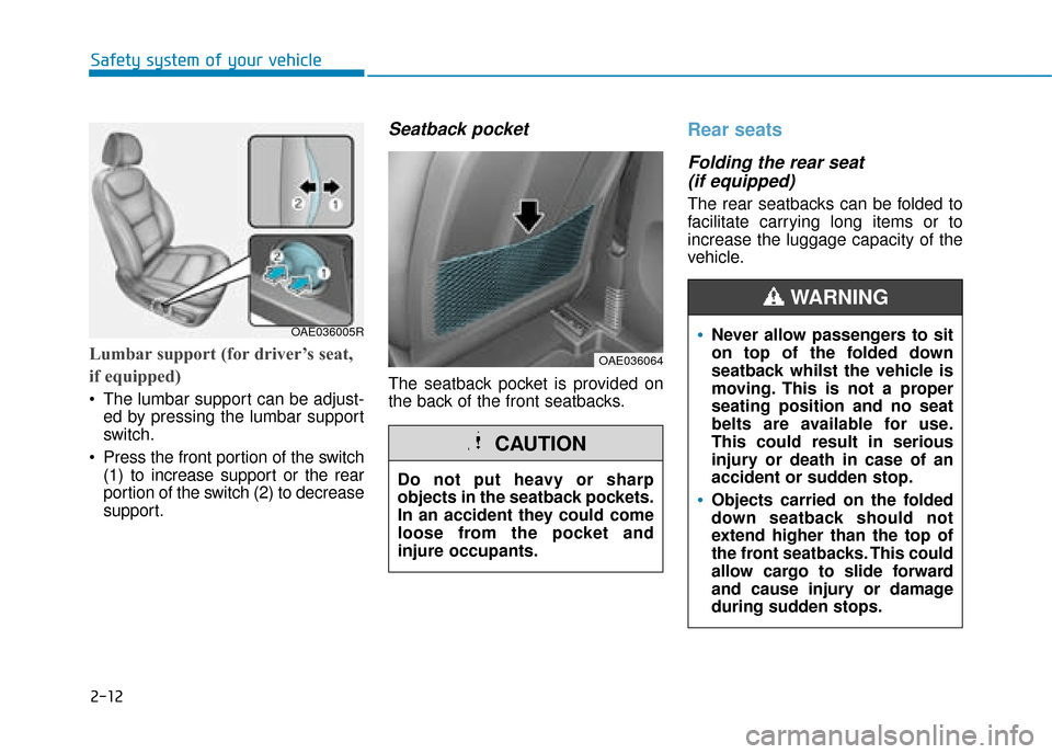 Hyundai Ioniq Plug-in Hybrid 2019   - RHD (UK, Australia) Manual Online 2-12
Safety system of your vehicle
Lumbar support (for driver’s seat,
if equipped)
 The lumbar support can be adjust-ed by pressing the lumbar support
switch.
 Press the front portion of the switch 