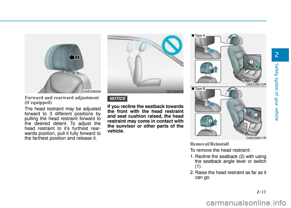Hyundai Ioniq Plug-in Hybrid 2019   - RHD (UK, Australia) Owners Manual 2-17
Safety system of your vehicle
2
Forward and rearward adjustment
(if equipped)
The head restraint may be adjusted
forward to 3 different positions by
pulling the head restraint forward to
the desi