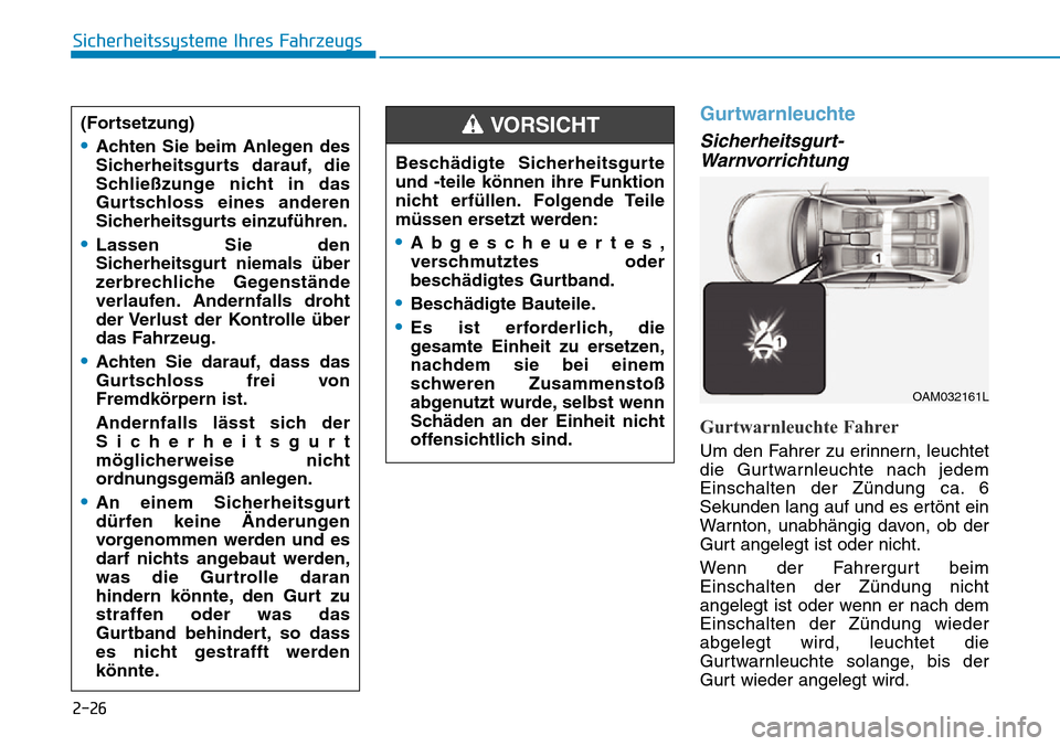 Hyundai Ioniq Plug-in Hybrid 2019 Betriebsanleitung (in German) 2-26
Sicherheitssysteme Ihres Fahrzeugs
Gurtwarnleuchte
Sicherheitsgurt-Warnvorrichtung
Gurtwarnleuchte Fahrer
Um den Fahrer zu erinnern, leuchtet
die Gurtwarnleuchte nach jedem
Einschalten der Zündu Hyundai Ioniq Plug-in Hybrid 2019 Betriebsanleitung (in German) 2-26
Sicherheitssysteme Ihres Fahrzeugs
Gurtwarnleuchte
Sicherheitsgurt-Warnvorrichtung
Gurtwarnleuchte Fahrer
Um den Fahrer zu erinnern, leuchtet
die Gurtwarnleuchte nach jedem
Einschalten der Zündu