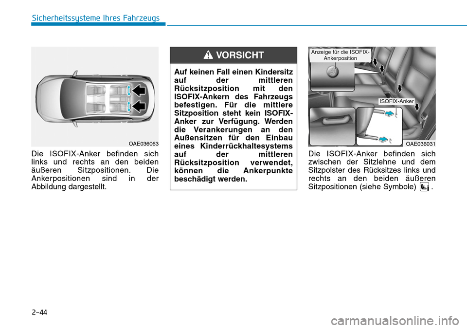 Hyundai Ioniq Plug-in Hybrid 2019 Betriebsanleitung (in German) 2-44
Die ISOFIX-Anker befinden sich
links und rechts an den beiden
äußeren Sitzpositionen. Die
Ankerpositionen sind in der
Abbildung dargestellt.Die ISOFIX-Anker befinden sich
zwischen der Sitzlehne Hyundai Ioniq Plug-in Hybrid 2019 Betriebsanleitung (in German) 2-44
Die ISOFIX-Anker befinden sich
links und rechts an den beiden
äußeren Sitzpositionen. Die
Ankerpositionen sind in der
Abbildung dargestellt.Die ISOFIX-Anker befinden sich
zwischen der Sitzlehne