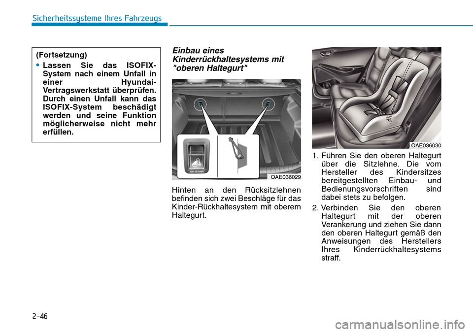 Hyundai Ioniq Plug-in Hybrid 2019 Betriebsanleitung (in German) 2-46
Sicherheitssysteme Ihres Fahrzeugs
Einbau einesKinderrückhaltesystems mit"oberen Haltegurt"
Hinten an den Rücksitzlehnen
befinden sich zwei Beschläge für das
Kinder-Rückhaltesystem mit obere Hyundai Ioniq Plug-in Hybrid 2019 Betriebsanleitung (in German) 2-46
Sicherheitssysteme Ihres Fahrzeugs
Einbau einesKinderrückhaltesystems mit"oberen Haltegurt"
Hinten an den Rücksitzlehnen
befinden sich zwei Beschläge für das
Kinder-Rückhaltesystem mit obere