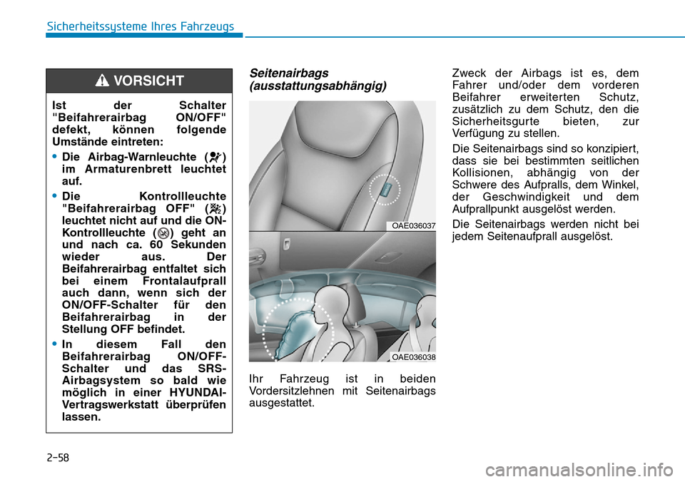 Hyundai Ioniq Plug-in Hybrid 2019  Betriebsanleitung (in German) 2-58
Sicherheitssysteme Ihres Fahrzeugs
Seitenairbags(ausstattungsabhängig)
Ihr Fahrzeug ist in beiden
Vordersitzlehnen mit Seitenairbags
ausgestattet. Zweck der Airbags ist es, dem
Fahrer und/oder d