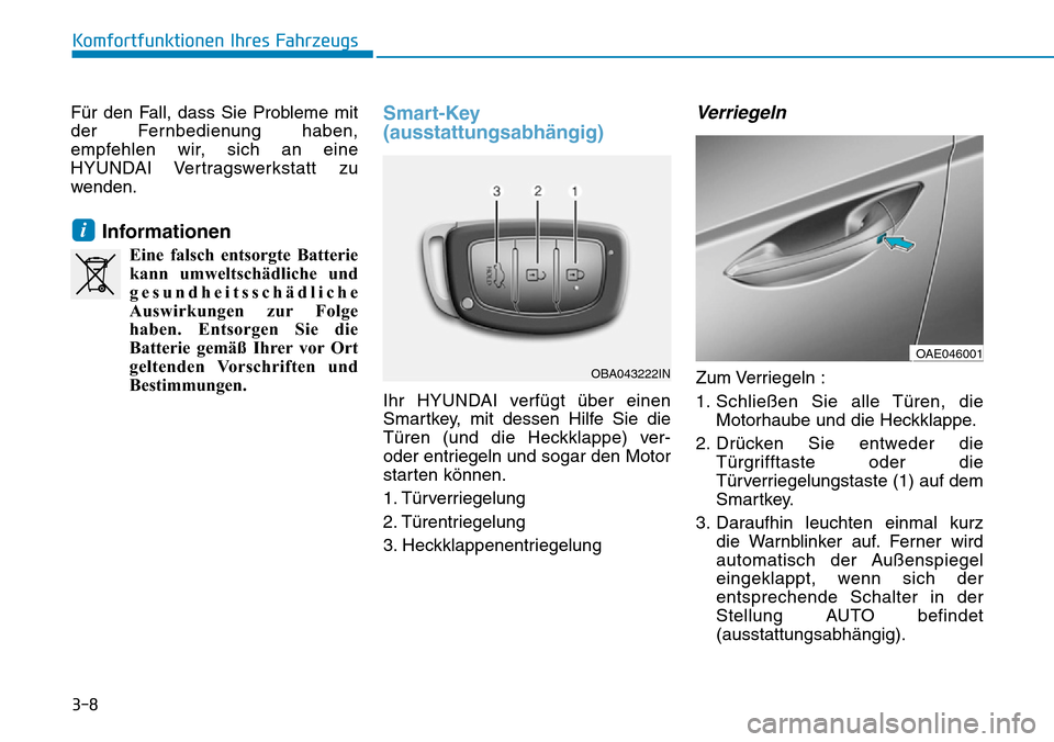 Hyundai Ioniq Plug-in Hybrid 2019 Betriebsanleitung (in German) 3-8
Für den Fall, dass Sie Probleme mit
der Fernbedienung haben,
empfehlen wir, sich an eine
HYUNDAI Vertragswerkstatt zu
wenden.
Informationen
Eine falsch entsorgte Batteriekann umweltschädliche un Hyundai Ioniq Plug-in Hybrid 2019 Betriebsanleitung (in German) 3-8
Für den Fall, dass Sie Probleme mit
der Fernbedienung haben,
empfehlen wir, sich an eine
HYUNDAI Vertragswerkstatt zu
wenden.
Informationen
Eine falsch entsorgte Batteriekann umweltschädliche un