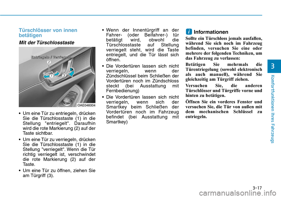 Hyundai Ioniq Plug-in Hybrid 2019 Betriebsanleitung (in German) 3-17
Komfortfunktionen Ihres Fahrzeugs
3
Türschlösser von innen
betätigen
Mit der Türschlosstaste
• Um eine Tür zu entriegeln, drückenSie die Türschlosstaste (1) in die
Stellung "entriegelt". Hyundai Ioniq Plug-in Hybrid 2019 Betriebsanleitung (in German) 3-17
Komfortfunktionen Ihres Fahrzeugs
3
Türschlösser von innen
betätigen
Mit der Türschlosstaste
• Um eine Tür zu entriegeln, drückenSie die Türschlosstaste (1) in die
Stellung "entriegelt".