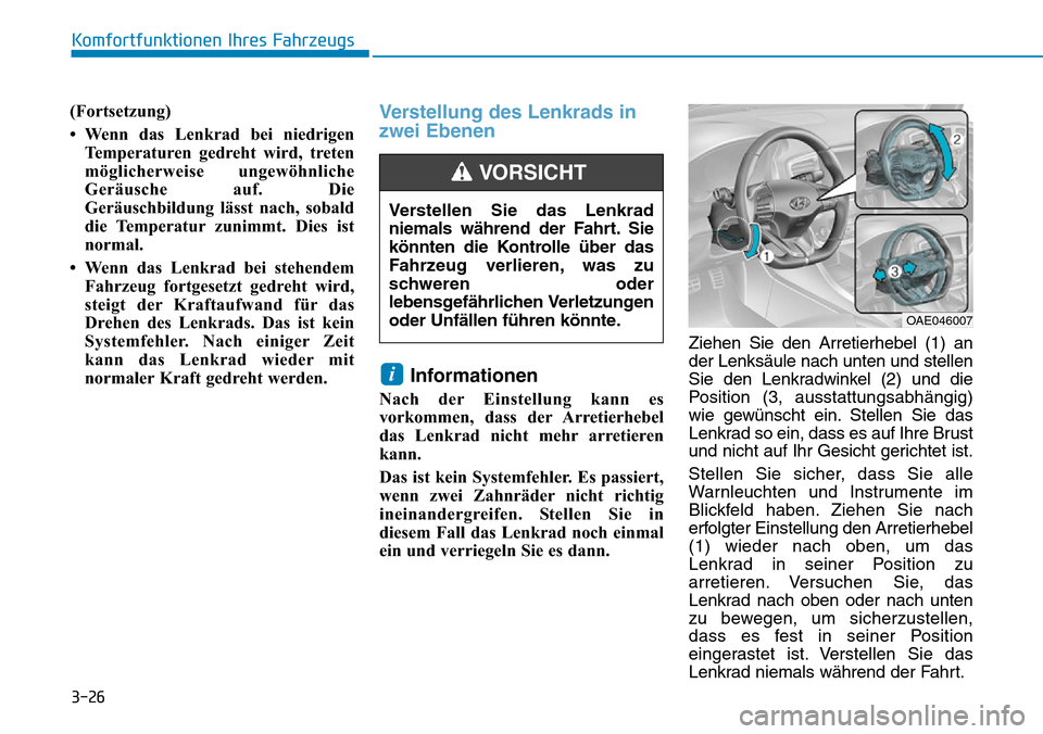 Hyundai Ioniq Plug-in Hybrid 2019 Betriebsanleitung (in German) 3-26
Komfortfunktionen Ihres Fahrzeugs
(Fortsetzung)
• Wenn das Lenkrad bei niedrigen Temperaturen gedreht wird, treten
möglicherweise ungewöhnliche
Geräusche auf. Die
Geräuschbildung lässt nac Hyundai Ioniq Plug-in Hybrid 2019 Betriebsanleitung (in German) 3-26
Komfortfunktionen Ihres Fahrzeugs
(Fortsetzung)
• Wenn das Lenkrad bei niedrigen Temperaturen gedreht wird, treten
möglicherweise ungewöhnliche
Geräusche auf. Die
Geräuschbildung lässt nac