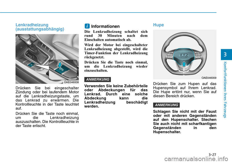 Hyundai Ioniq Plug-in Hybrid 2019 Betriebsanleitung (in German) 3-27
Komfortfunktionen Ihres Fahrzeugs
3
Lenkradheizung
(ausstattungsabhängig)
Drücken Sie bei eingeschalter
Zündung oder bei laufendem Motor
auf die Lenkradheizungstaste, um
das Lenkrad zu erwärm Hyundai Ioniq Plug-in Hybrid 2019 Betriebsanleitung (in German) 3-27
Komfortfunktionen Ihres Fahrzeugs
3
Lenkradheizung
(ausstattungsabhängig)
Drücken Sie bei eingeschalter
Zündung oder bei laufendem Motor
auf die Lenkradheizungstaste, um
das Lenkrad zu erwärm