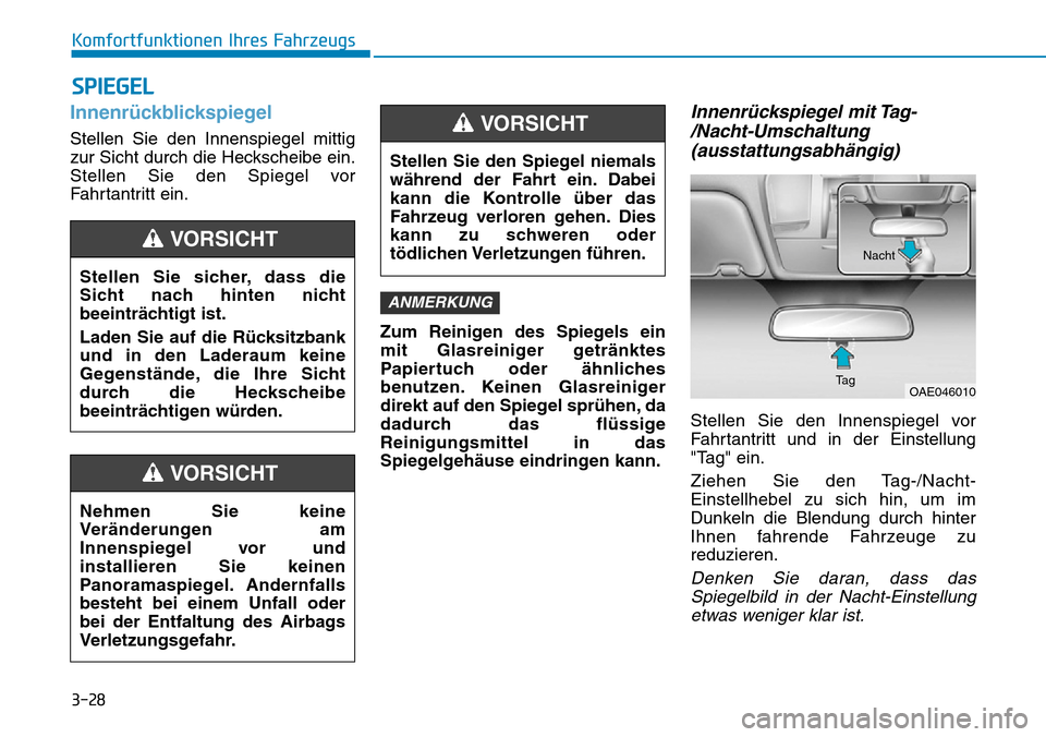 Hyundai Ioniq Plug-in Hybrid 2019 Betriebsanleitung (in German) 3-28
Komfortfunktionen Ihres Fahrzeugs
Innenrückblickspiegel
Stellen Sie den Innenspiegel mittig
zur Sicht durch die Heckscheibe ein.
Stellen Sie den Spiegel vor
Fahrtantritt ein.Zum Reinigen des Spi Hyundai Ioniq Plug-in Hybrid 2019 Betriebsanleitung (in German) 3-28
Komfortfunktionen Ihres Fahrzeugs
Innenrückblickspiegel
Stellen Sie den Innenspiegel mittig
zur Sicht durch die Heckscheibe ein.
Stellen Sie den Spiegel vor
Fahrtantritt ein.Zum Reinigen des Spi