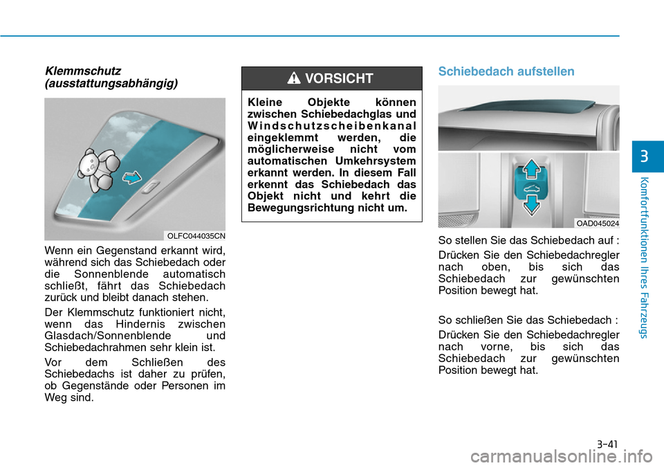 Hyundai Ioniq Plug-in Hybrid 2019 Betriebsanleitung (in German) 3-41
Komfortfunktionen Ihres Fahrzeugs
3
Klemmschutz(ausstattungsabhängig)
Wenn ein Gegenstand erkannt wird,
während sich das Schiebedach oder
die Sonnenblende automatisch
schließt, fährt das Schi Hyundai Ioniq Plug-in Hybrid 2019 Betriebsanleitung (in German) 3-41
Komfortfunktionen Ihres Fahrzeugs
3
Klemmschutz(ausstattungsabhängig)
Wenn ein Gegenstand erkannt wird,
während sich das Schiebedach oder
die Sonnenblende automatisch
schließt, fährt das Schi