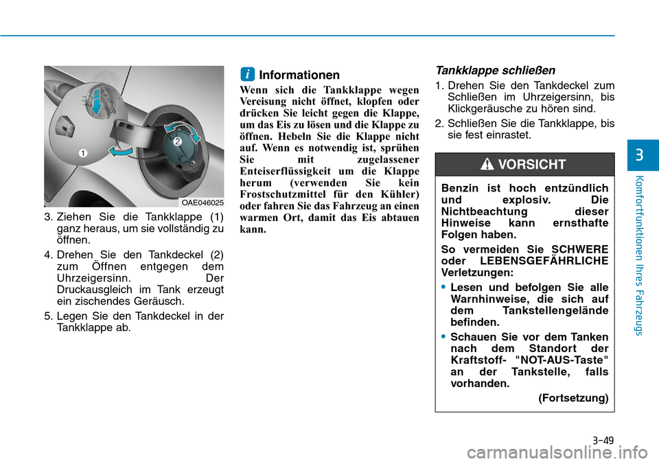 Hyundai Ioniq Plug-in Hybrid 2019 Betriebsanleitung (in German) 3-49
Komfortfunktionen Ihres Fahrzeugs
3
3. Ziehen Sie die Tankklappe (1)ganz heraus, um sie vollständig zu
öffnen.
4. Drehen Sie den Tankdeckel (2) zum Öffnen entgegen dem
Uhrzeigersinn. Der
Druck Hyundai Ioniq Plug-in Hybrid 2019 Betriebsanleitung (in German) 3-49
Komfortfunktionen Ihres Fahrzeugs
3
3. Ziehen Sie die Tankklappe (1)ganz heraus, um sie vollständig zu
öffnen.
4. Drehen Sie den Tankdeckel (2) zum Öffnen entgegen dem
Uhrzeigersinn. Der
Druck