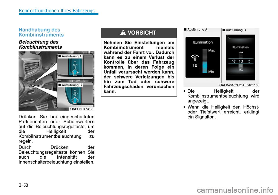 Hyundai Ioniq Plug-in Hybrid 2019 Betriebsanleitung (in German) 3-58
Komfortfunktionen Ihres Fahrzeugs
Handhabung des
Kombiinstruments
Beleuchtung desKombiinstruments
Drücken Sie bei eingeschalteten
Parkleuchten oder Scheinwerfern
auf die Beleuchtungsregeltaste, Hyundai Ioniq Plug-in Hybrid 2019 Betriebsanleitung (in German) 3-58
Komfortfunktionen Ihres Fahrzeugs
Handhabung des
Kombiinstruments
Beleuchtung desKombiinstruments
Drücken Sie bei eingeschalteten
Parkleuchten oder Scheinwerfern
auf die Beleuchtungsregeltaste,