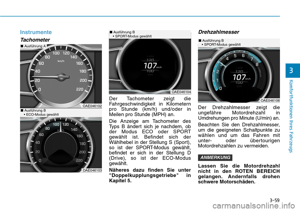 Hyundai Ioniq Plug-in Hybrid 2019 Betriebsanleitung (in German) 3-59
Komfortfunktionen Ihres Fahrzeugs
3
Instrumente
Tachometer
Der Tachometer zeigt die
Fahrgeschwindigkeit in Kilometern
pro Stunde (km/h) und/oder in
Meilen pro Stunde (MPH) an.
Die Anzeige am Tach Hyundai Ioniq Plug-in Hybrid 2019 Betriebsanleitung (in German) 3-59
Komfortfunktionen Ihres Fahrzeugs
3
Instrumente
Tachometer
Der Tachometer zeigt die
Fahrgeschwindigkeit in Kilometern
pro Stunde (km/h) und/oder in
Meilen pro Stunde (MPH) an.
Die Anzeige am Tach