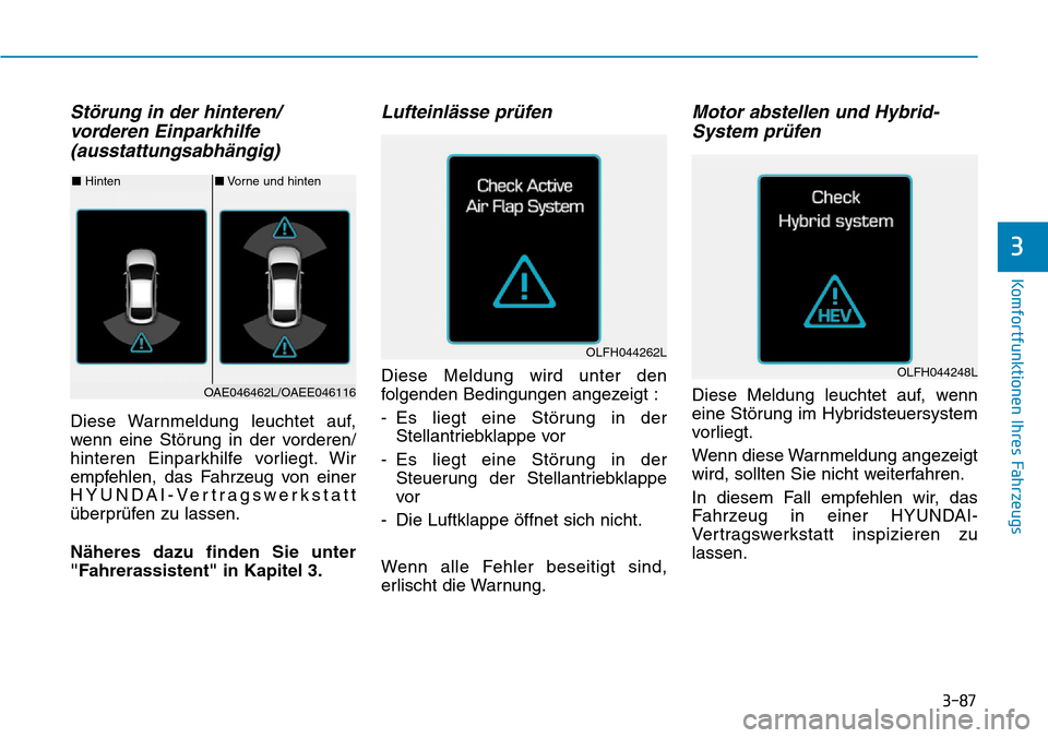 Hyundai Ioniq Plug-in Hybrid 2019  Betriebsanleitung (in German) 3-87
Komfortfunktionen Ihres Fahrzeugs
3
Störung in der hinteren/vorderen Einparkhilfe(ausstattungsabhängig)
Diese Warnmeldung leuchtet auf,
wenn eine Störung in der vorderen/
hinteren Einparkhilfe