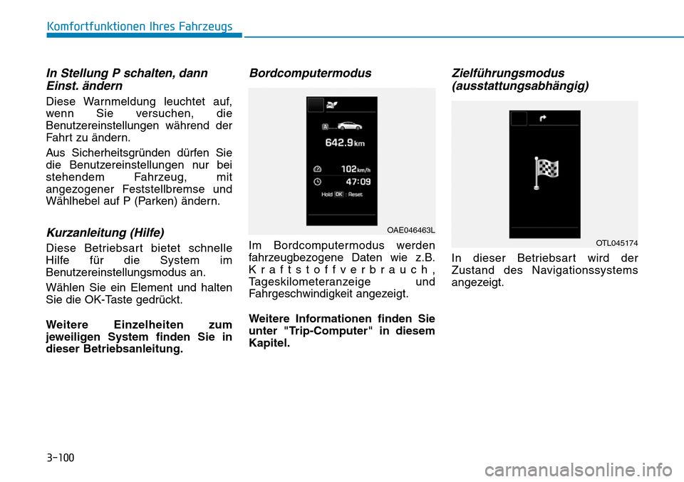 Hyundai Ioniq Plug-in Hybrid 2019  Betriebsanleitung (in German) 3-100
Komfortfunktionen Ihres Fahrzeugs
In Stellung P schalten, dannEinst. ändern
Diese Warnmeldung leuchtet auf,
wenn Sie versuchen, die
Benutzereinstellungen während der
Fahrt zu ändern.
Aus Sich