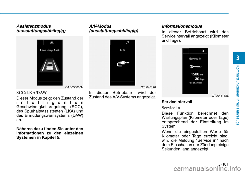 Hyundai Ioniq Plug-in Hybrid 2019 Betriebsanleitung (in German) 3-101
Komfortfunktionen Ihres Fahrzeugs
3
Assistenzmodus(ausstattungsabhängig)
SCC/LKA/DAW
Dieser Modus zeigt den Zustand der
intelligenten
Geschwindigkeitsregelung (SCC),
des Spurhalteassistenten (L Hyundai Ioniq Plug-in Hybrid 2019 Betriebsanleitung (in German) 3-101
Komfortfunktionen Ihres Fahrzeugs
3
Assistenzmodus(ausstattungsabhängig)
SCC/LKA/DAW
Dieser Modus zeigt den Zustand der
intelligenten
Geschwindigkeitsregelung (SCC),
des Spurhalteassistenten (L