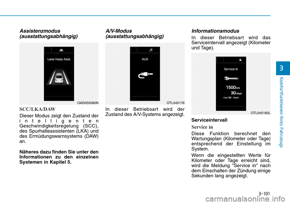 Hyundai Ioniq Plug-in Hybrid 2019  Betriebsanleitung (in German) 3-101
Komfortfunktionen Ihres Fahrzeugs
3
Assistenzmodus(ausstattungsabhängig)
SCC/LKA/DAW
Dieser Modus zeigt den Zustand der
intelligenten
Geschwindigkeitsregelung (SCC),
des Spurhalteassistenten (L