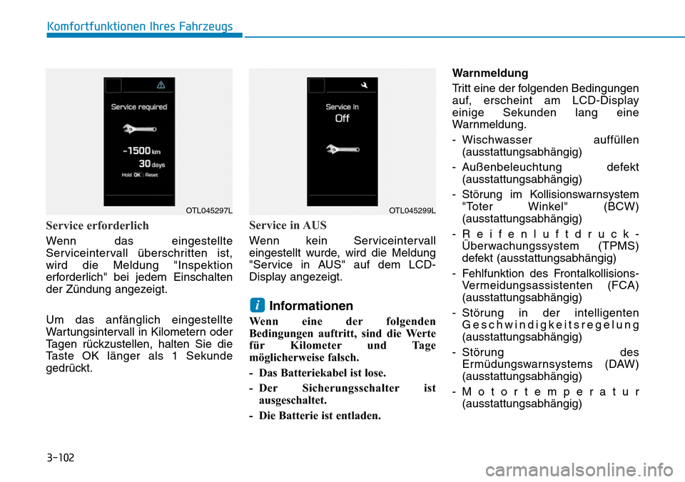 Hyundai Ioniq Plug-in Hybrid 2019  Betriebsanleitung (in German) 3-102
Komfortfunktionen Ihres Fahrzeugs
Service erforderlich
Wenn das eingestellte
Serviceintervall überschritten ist,
wird die Meldung "Inspektion
erforderlich" bei jedem Einschalten
der Zündung an