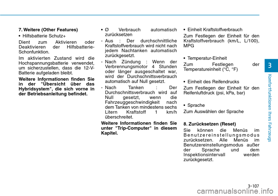 Hyundai Ioniq Plug-in Hybrid 2019  Betriebsanleitung (in German) 3-107
Komfortfunktionen Ihres Fahrzeugs
3
7. Weitere (Other Features)
• Hilfsbatterie Schutz+
Dient zum Aktivieren oder
Deaktivieren der Hilfsbatterie-
Schonfunktion.
Im aktivierten Zustand wird die